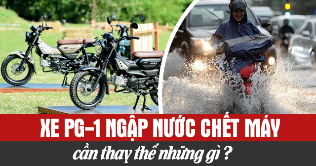 Xe PG-1 ngập nước chết máy cần thay những gì?