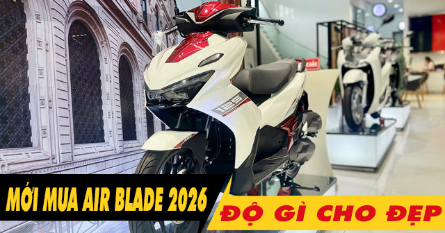 Air Blade 2026 mới mua nên độ gì cho đẹp?