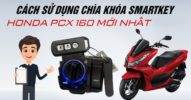 Cách sử dụng chìa khóa Smartkey Honda PCX 160 mới nhất 2026