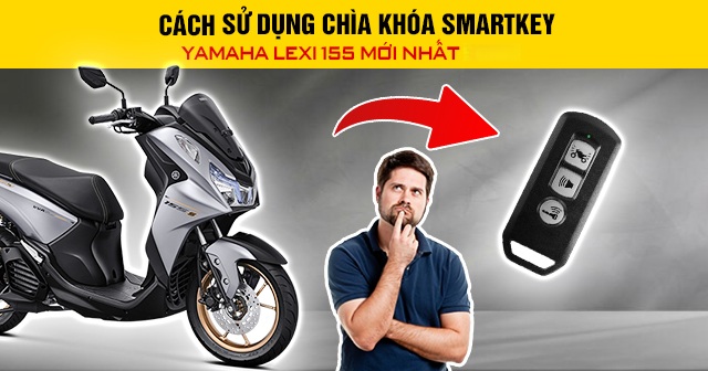 Cách sử dụng chìa khóa Smartkey Yamaha Lexi 155 mới nhất 2026