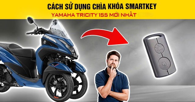 Cách sử dụng chìa khóa Smartkey Yamaha Tricity 155 mới nhất 2026