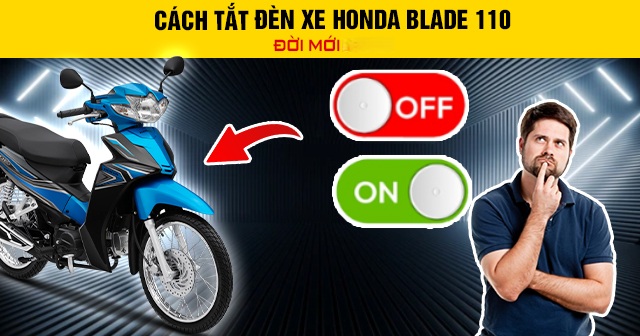 Cách tắt đèn xe Honda Blade 110 đời mới 2026