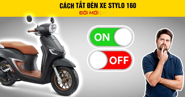 Cách tắt đèn xe Stylo 160 đời mới 2026