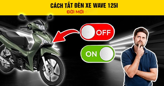 Cách tắt đèn xe Wave 125i đời mới 2026