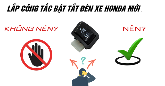 Có nên lắp thêm công tắc bật tắt đèn xe máy Honda mới 2026?