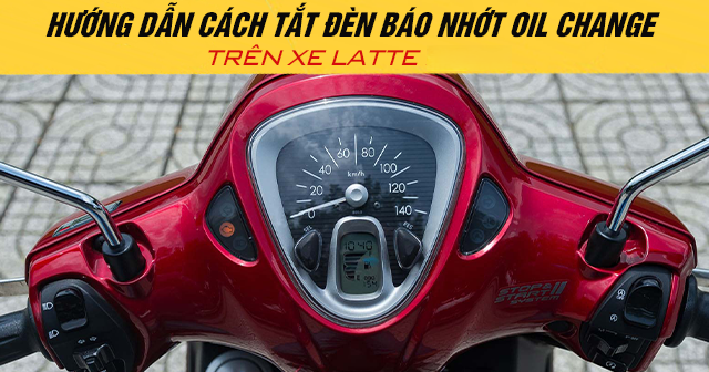 Hướng dẫn cách tắt đèn báo nhớt Oil Change trên xe Latte