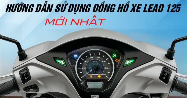 Hướng dẫn sử dụng đồng hồ xe Lead 125 mới nhất 2026