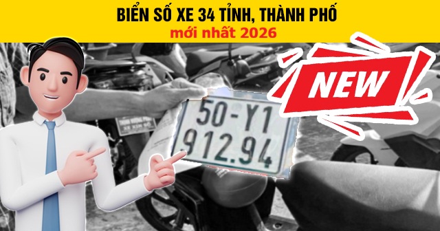 Biển số xe 34 tỉnh, thành phố mới nhất 2026