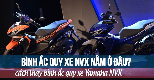 Bình ắc quy xe NVX nằm ở đâu? Cách thay bình acquy Yamaha NVX
