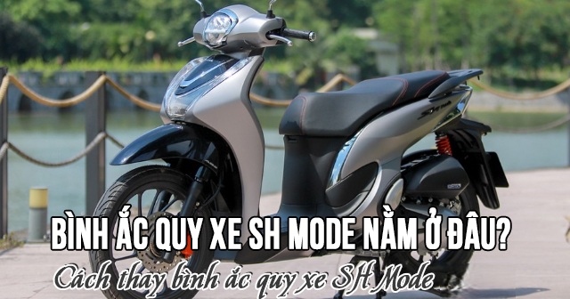 Bình ắc quy xe SH Mode nằm ở đâu? Cách thay bình acquy SH Mode
