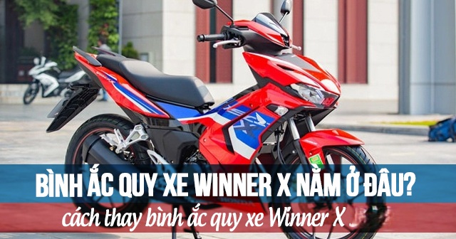 Bình ắc quy xe Winner nằm ở đâu? Cách thay bình acquy Winner X