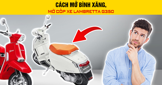 Cách mở bình xăng, mở cốp xe Lambretta G350