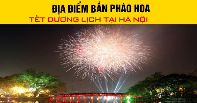 Địa điểm bắn pháo hoa Tết dương lịch 2026 tại Hà Nội