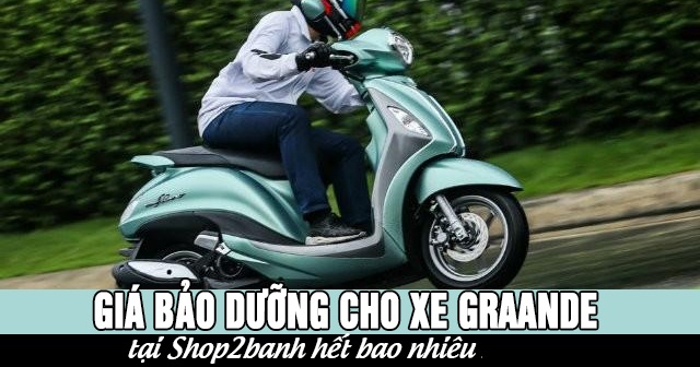 Giá bảo dưỡng cho xe Grande tại Shop2banh hết bao nhiêu 2026?