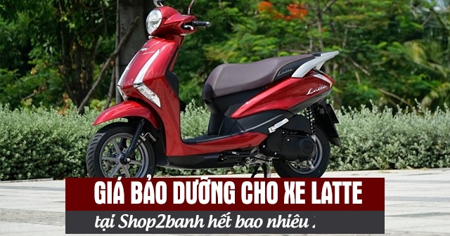 Giá bảo dưỡng cho xe Latte tại Shop2banh hết bao nhiêu 2026?