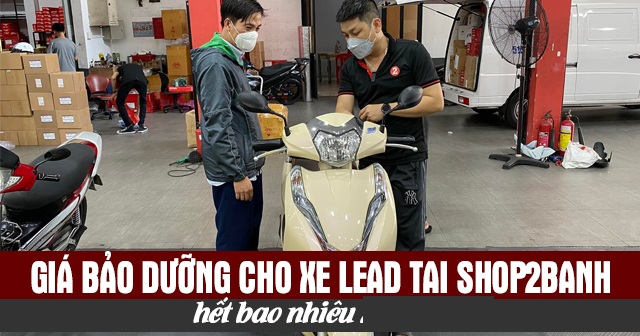 Giá bảo dưỡng cho xe Lead tại Shop2banh hết bao nhiêu 2026?