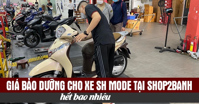 Giá bảo dưỡng cho xe SH Mode tại Shop2banh hết bao nhiêu 2026?