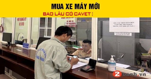 Mua xe máy mới thì bao lâu có cavet?