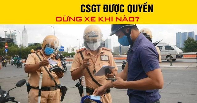 Năm 2026, CSGT được quyền dừng xe khi nào?