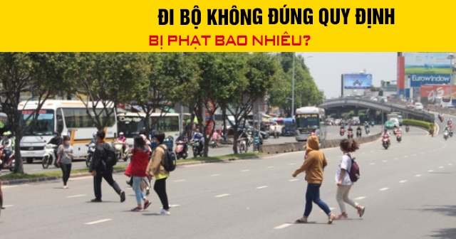 Năm 2026, đi bộ không đúng quy định bị phạt bao nhiêu?