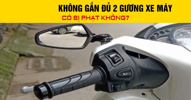 Năm 2026, không gắn đủ 2 gương xe máy có bị phạt không?