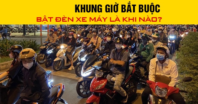 Năm 2026, khung giờ bắt buộc bật đèn xe máy là khi nào?