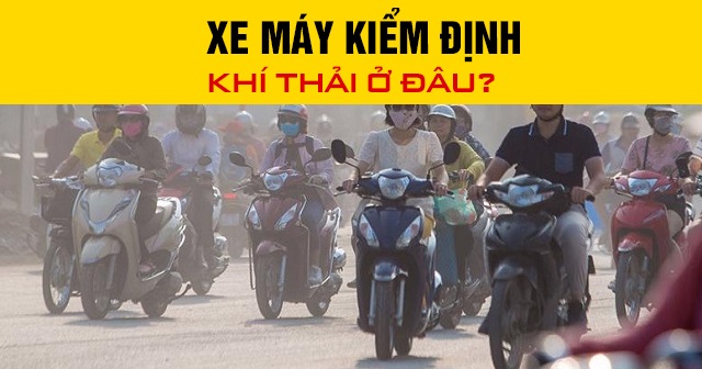 Năm 2026, xe máy kiểm định khí thải ở đâu?