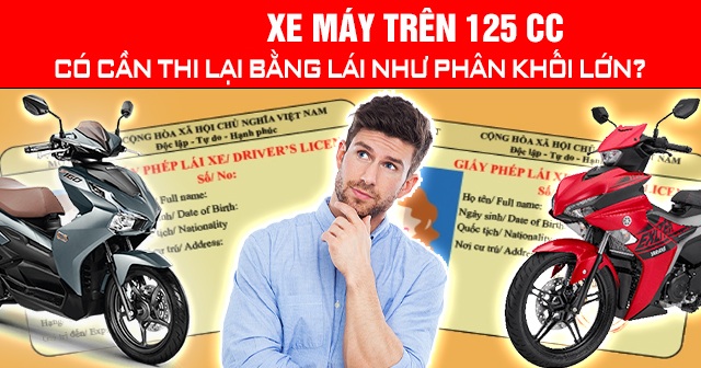 Năm 2026, xe máy trên 125 cc có cần thi lại bằng lái như phân khối lớn?