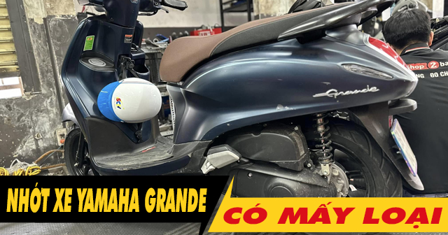 Nhớt xe Grande 2026 có mấy loại? Thời gian thay nhớt như thế nào?