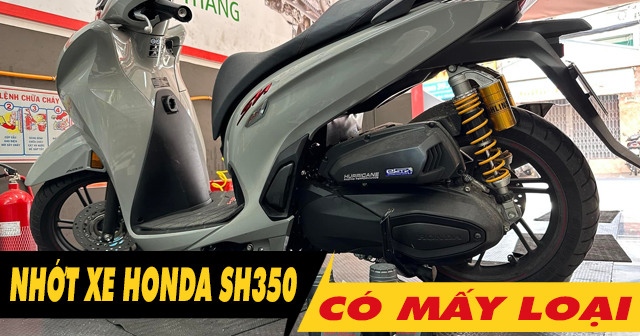 Nhớt xe SH350i 2026 có mấy loại? Thời gian thay dầu như thế nào?