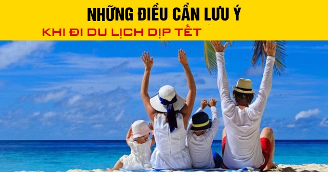 Những điều cần lưu ý khi đi du lịch dịp Tết 2026