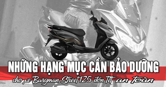 Những hạng mục cần bảo dưỡng xe Burgman Street 125 đón Tết an toàn