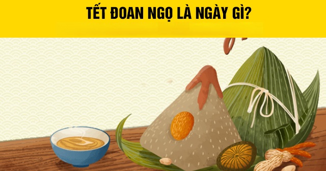 Tết Đoan Ngọ là ngày gì? Vào ngày mấy Âm lịch?