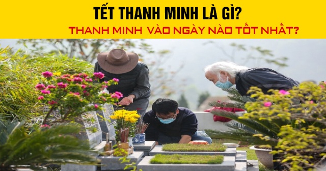 Tết Thanh minh là gì? Thanh Minh vào ngày nào tốt nhất?