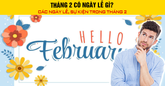 Tháng 2 có ngày lễ gì? Các ngày lễ, sự kiện trong tháng 2