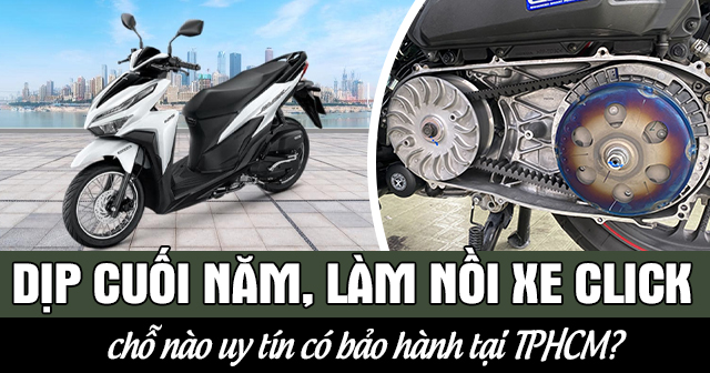 Dịp cuối năm, làm nồi xe Click chỗ nào uy tín có bảo hành tại TPHCM?