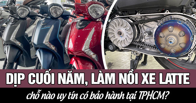 Dịp cuối năm, làm nồi xe Latte chỗ nào uy tín có bảo hành tại TPHCM?