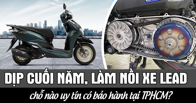 Dịp cuối năm, làm nồi xe Lead chỗ nào uy tín có bảo hành tại TPHCM?