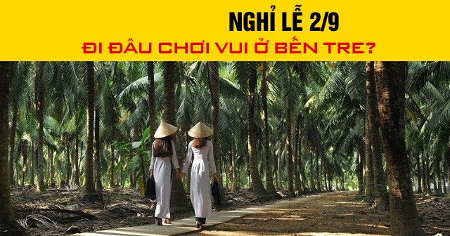 Năm 2026, nghỉ lễ 2/9 đi đâu chơi vui ở Bến Tre?