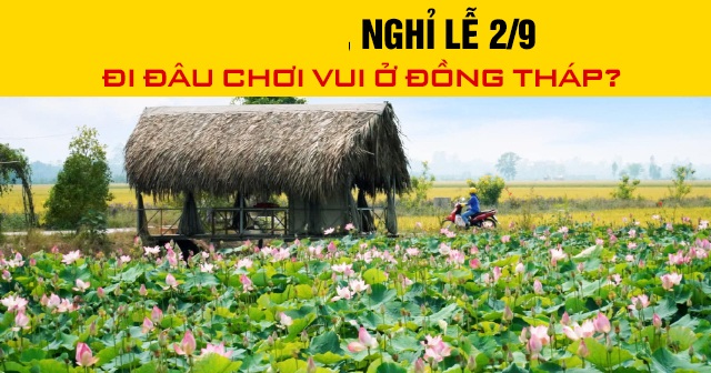 Năm 2026, nghỉ lễ 2/9 đi đâu chơi vui ở Đồng Tháp?