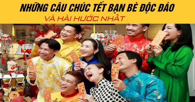 Những câu chúc Tết bạn bè độc đáo và hài hước nhất