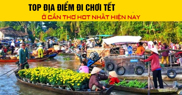 Top địa điểm đi chơi Tết Bính Ngọ 2026 ở Cần Thơ hot nhất hiện nay