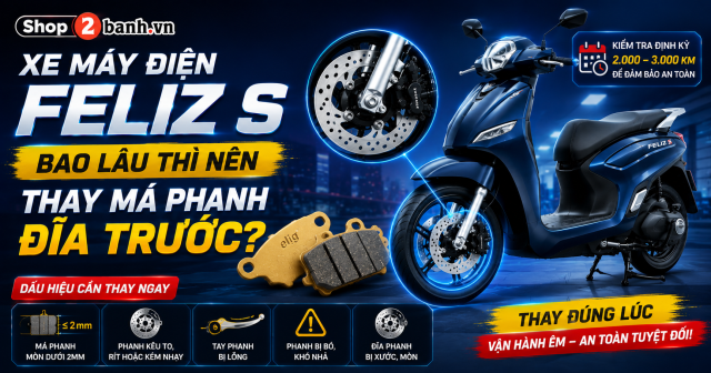 Xe máy điện Feliz S bao lâu thì nên thay má phanh đĩa trước?