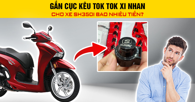 Gắn cục kêu tok tok xi nhan cho xe SH350i bao nhiêu tiền?