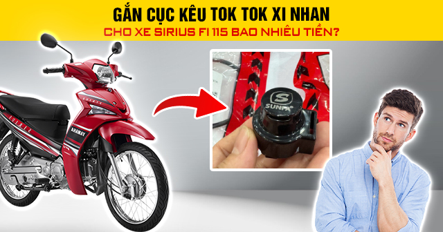 Gắn cục kêu tok tok xi nhan cho xe Sirius Fi 115 bao nhiêu tiền?