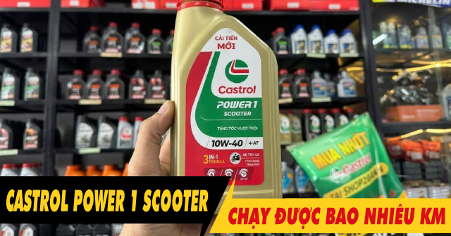 Nhớt Castrol Power 1 Scooter chạy được bao nhiêu km thì mới thay?