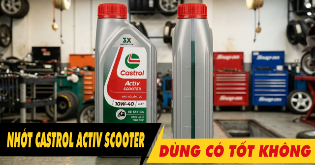 Nhớt Castrol Activ Scooter có tốt không? Thay cho xe nào phù hợp?